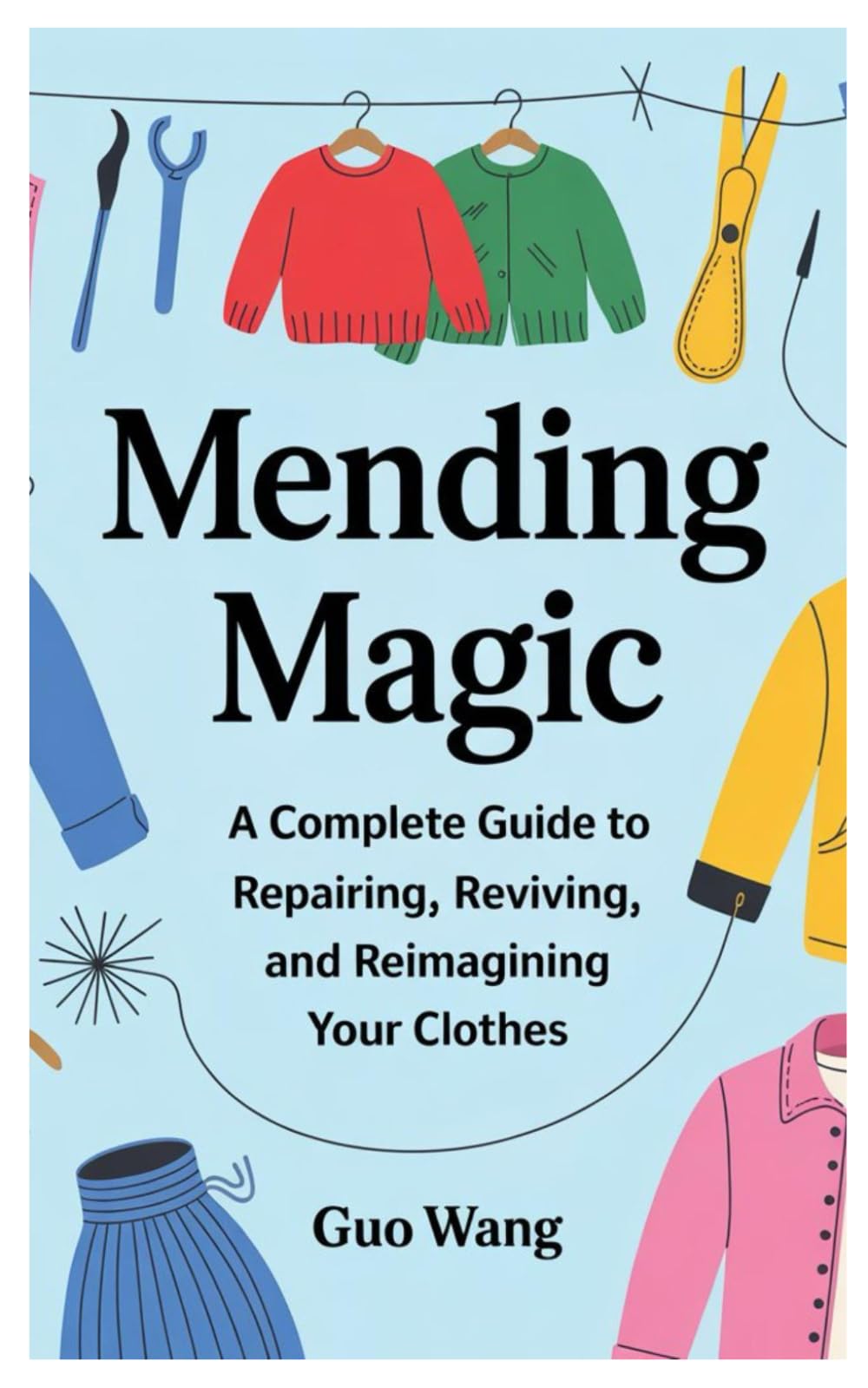 Mending Magic: A Complete Guide to Repairing, Reviving, and Reimagining Your Clothes