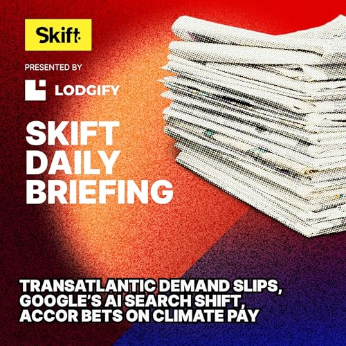 Transatlantic Demand Slips, Google&rsquo;s AI Search Shift, Accor Bets on Climate Pay