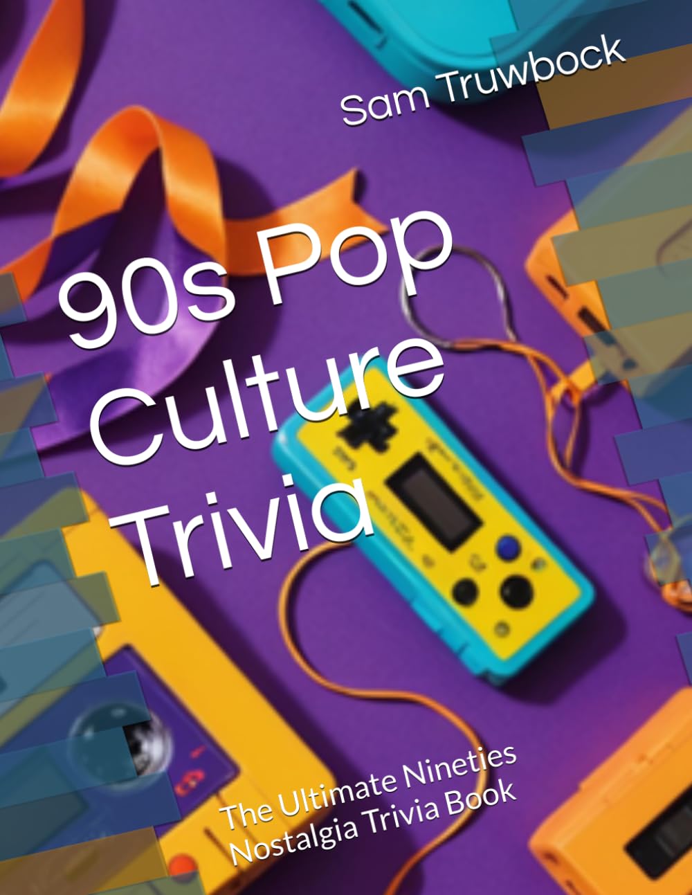 90s Pop Culture Trivia: The Ultimate Nineties Nostalgia Trivia Book (Total Rewind)