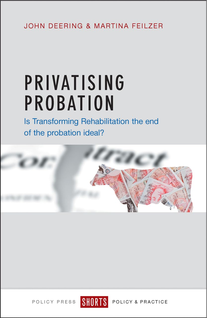 Privatising probation: Is Transforming Rehabilitation the End of the Probation Ideal?