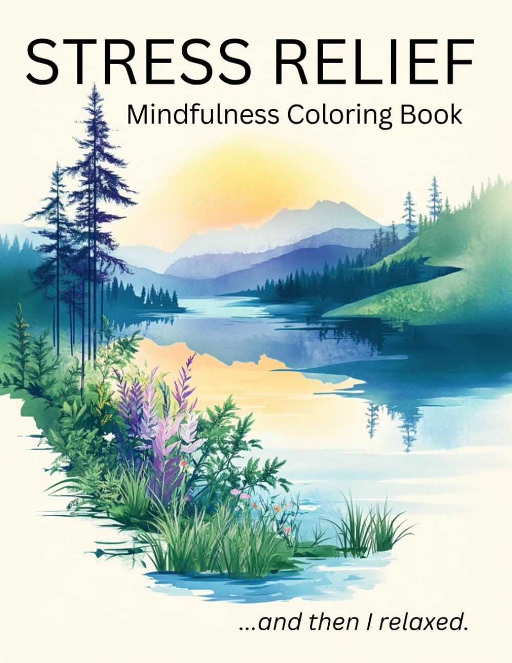 Mindfulness Coloring Book for Stress Relief: Relaxing Nature Scenes, Easy Mandalas, Cute Animals, and I AM Affirmations to Rest & Restore: ...and then I relaxed (Stress Relief Coloring)