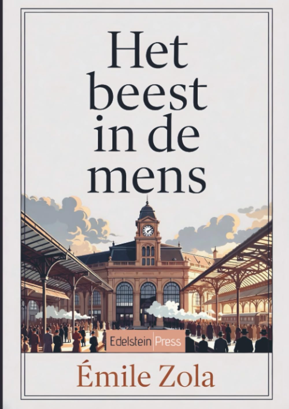 Het beest in de mens: Een duistere psychologische roman over obsessie, geweld en noodlot · Klassieker van Émile Zola