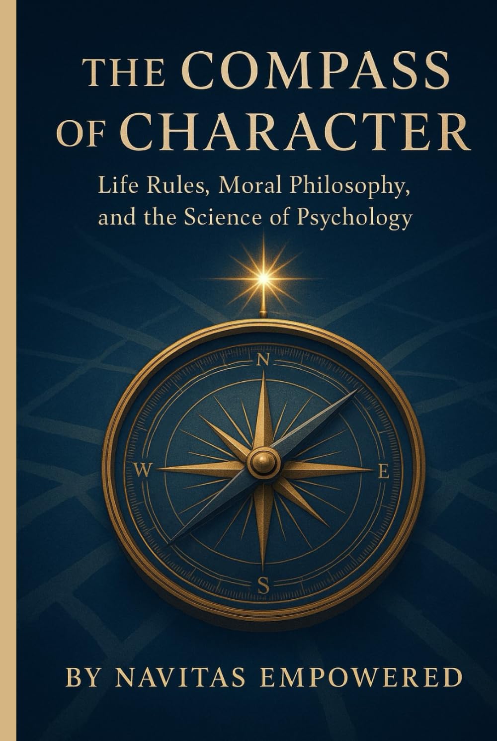 The Compass of Character: Life Rules, Moral Philosophy, and the Science of Psychology