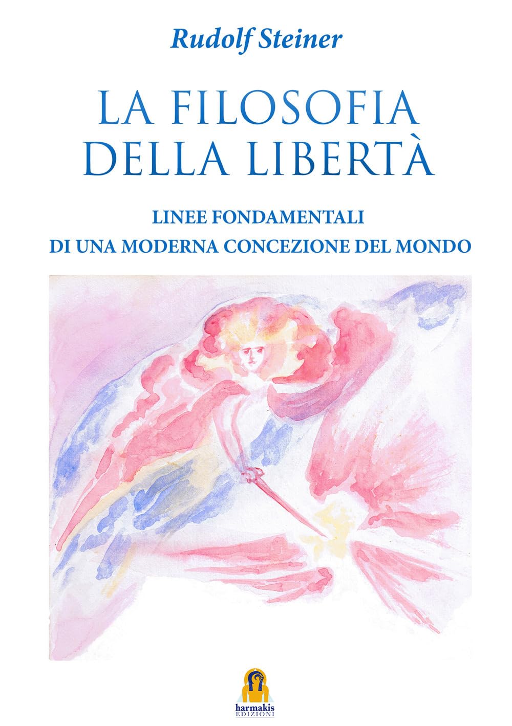 La Filosofia della Libertà - Linee fondamentali di una moderna concezione del mondo