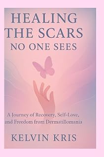 Healing the Scars No One Sees: A Journey of Recovery, Self-Love, and Freedom from Dermatillomania