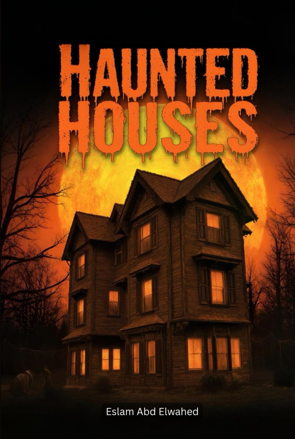Haunted Houses: 100 True Horror Stories of Real Haunted Homes and Ghostly Encounters (Horror & Supernatural)