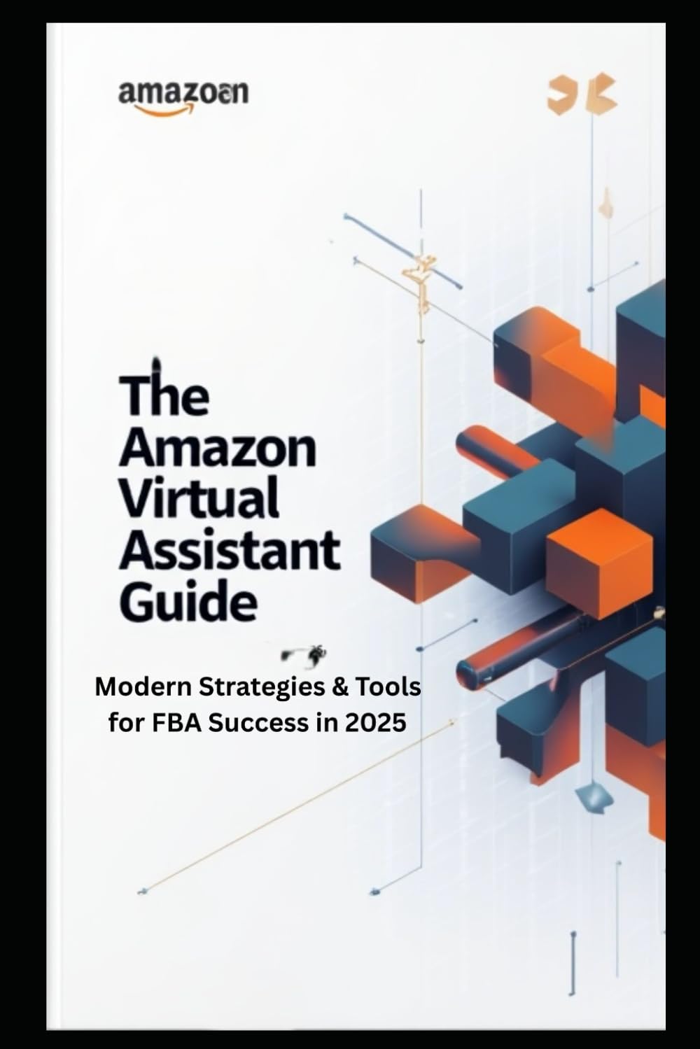 The Ultimate Amazon Virtual Assistant Guide: A Complete A-to-Z Handbook for Product Research, Branding & Business Growth