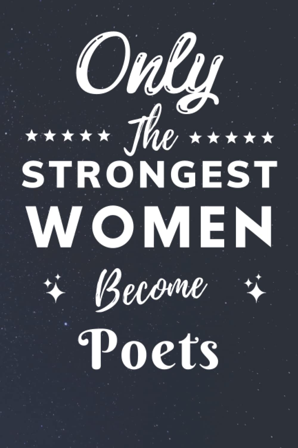 Only The Strongest Women Become Poets: Lined Notebook Journal Birthday Present for Women Poets - Mothers Day gift for Poets - 110 pages