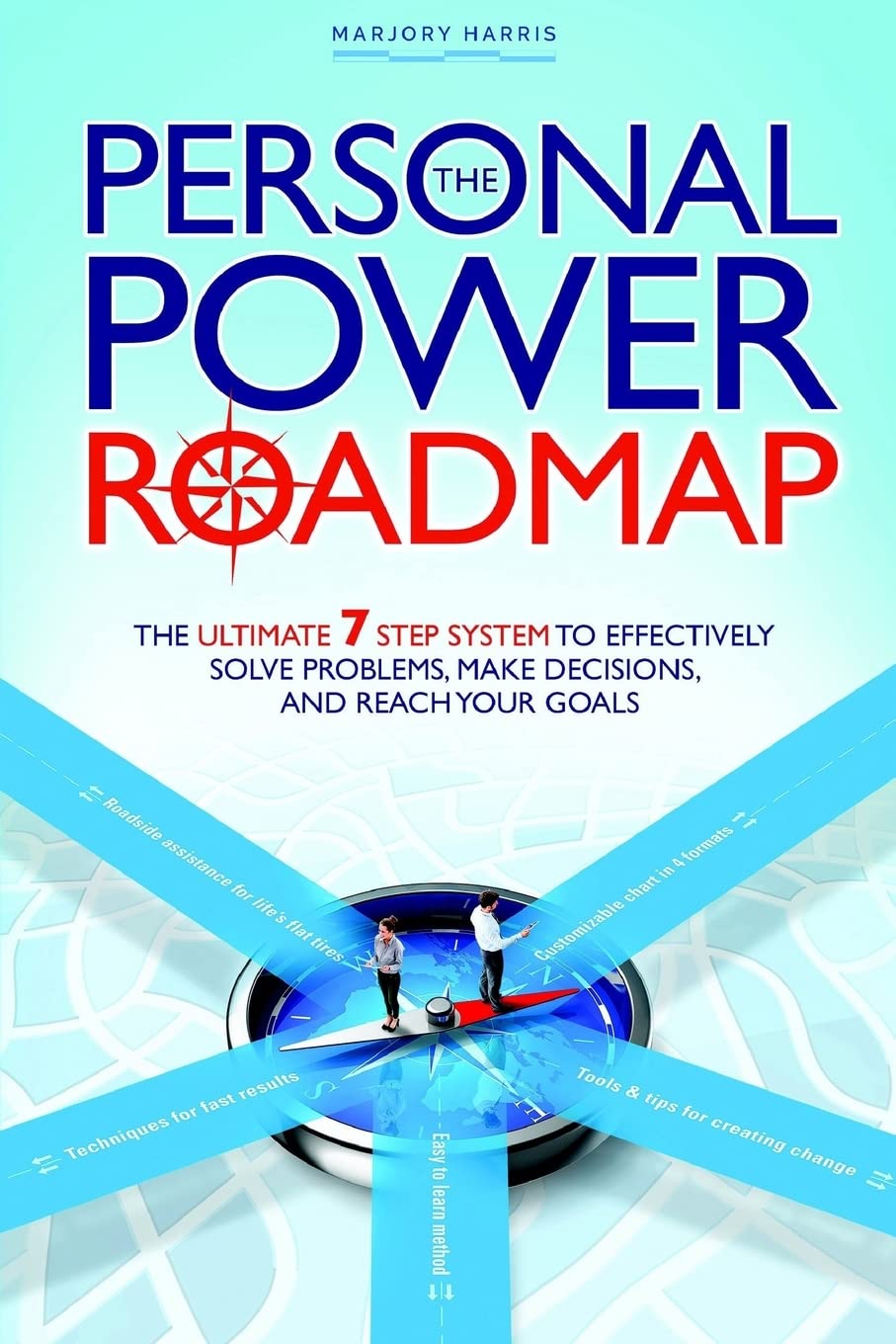 The Personal Power Roadmap: The Ultimate 7 Step System to Effectively Solve Problems, Make Decisions, and Reach Your Goals