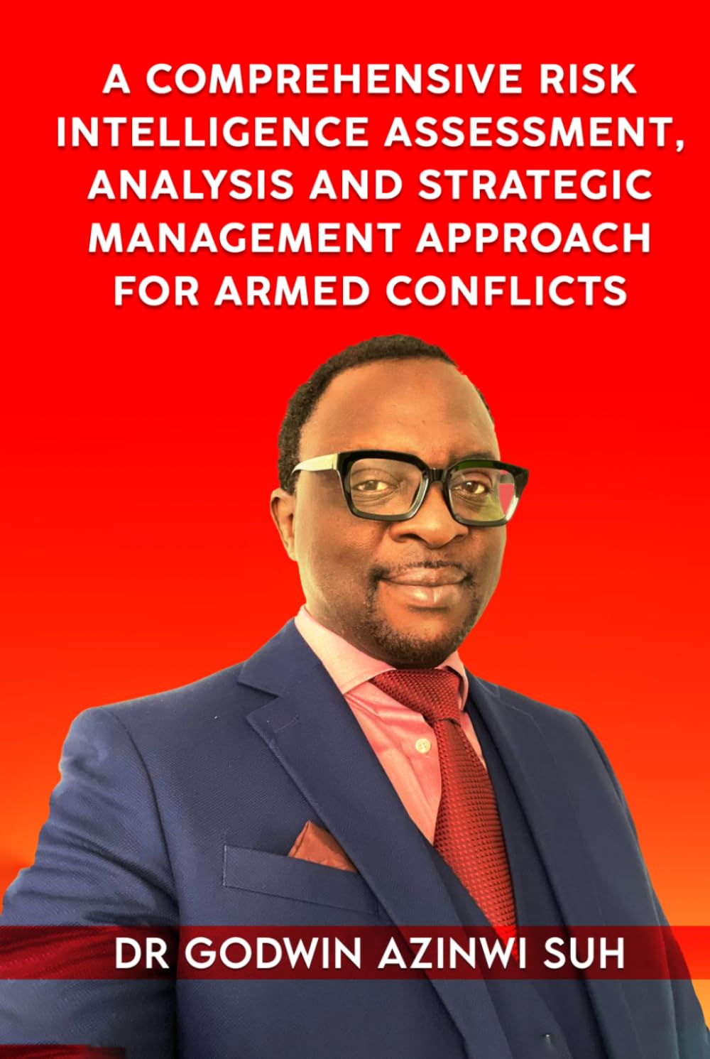 A Comprehensive Risk Intelligence Assessment, Analysis and Strategic Management Approach for Armed Conflicts