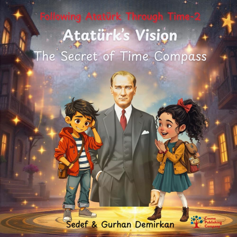 Atatürk's Vision: The Secret of Time Compass (Following Atatürk Through Time)
