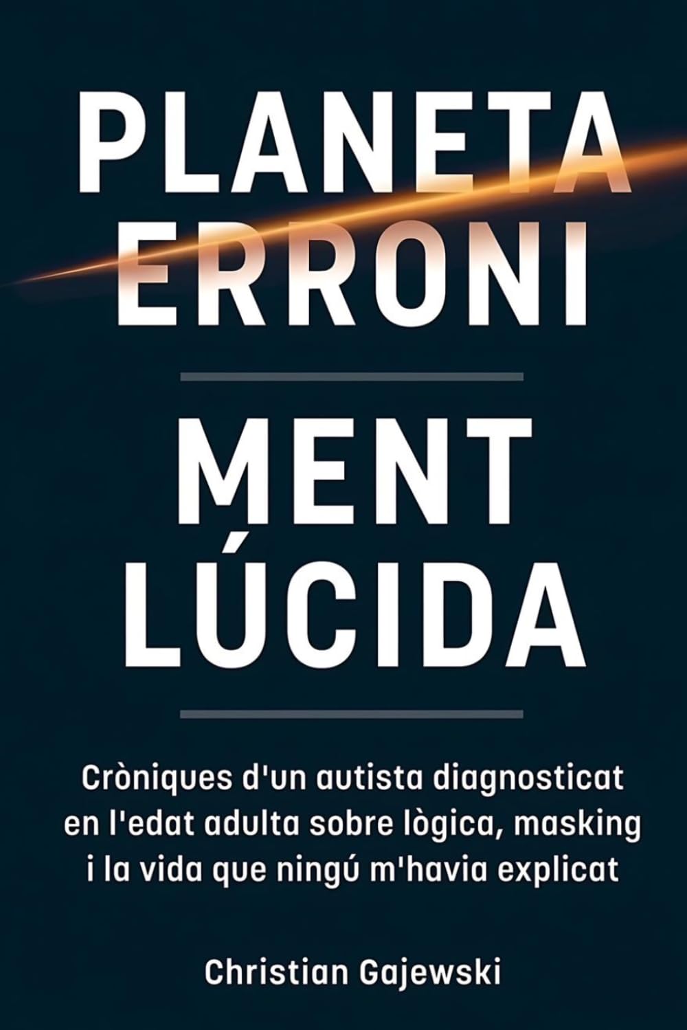 Planeta Erroni / Ment Lúcida: Cròniques d’un autista diagnosticat en l’edat adulta sobre lògica, masking i la vida que ningú m’havia explicat
