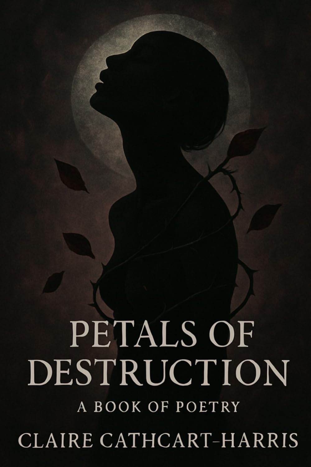 Petals of Destruction: A book of poetry about addiction, recovery and life