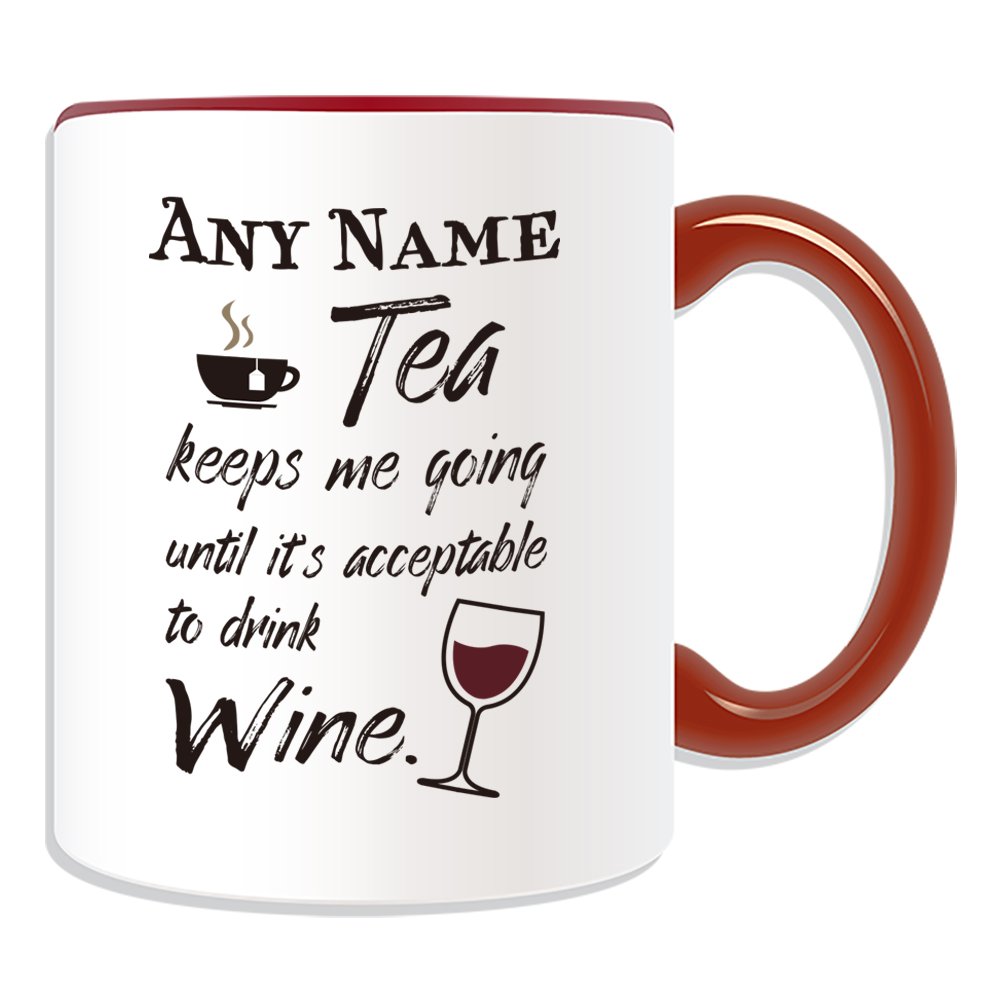 Unigift Red Personalised Gift - Tea Keeps Me Going Until It's Acceptable Drink Wine Mug (Occasion Design Colour) Name Message Unique Slogan Logo Funny Novelty Beer Alcohol Spirits Liquor