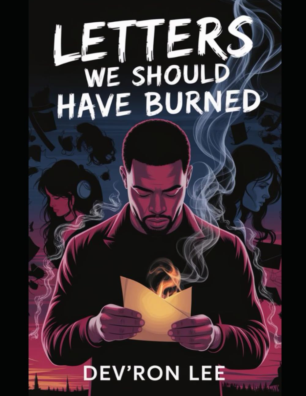 Letters We Should Have Burned: A Chronicle of Love, Lies, and the Darkness Between Us