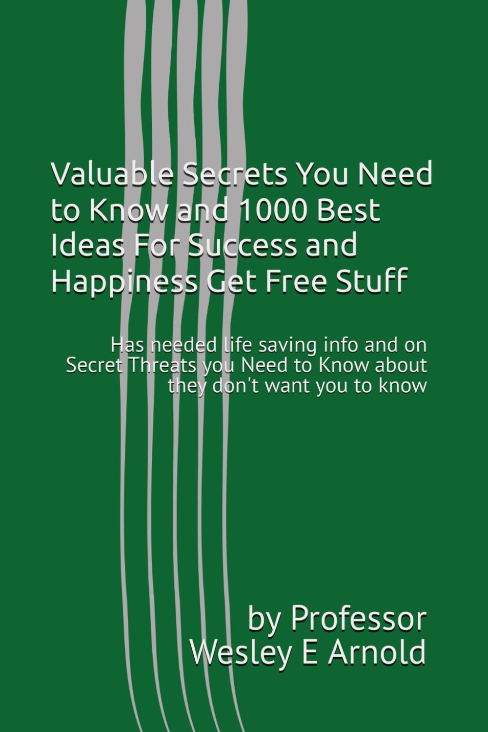 Valuable Secrets You Need to Know and 1000 Best Ideas For Success and Happiness Get Free Stuff: Has needed life saving info and on Secret Threats you Need to Know about they don't want you to know