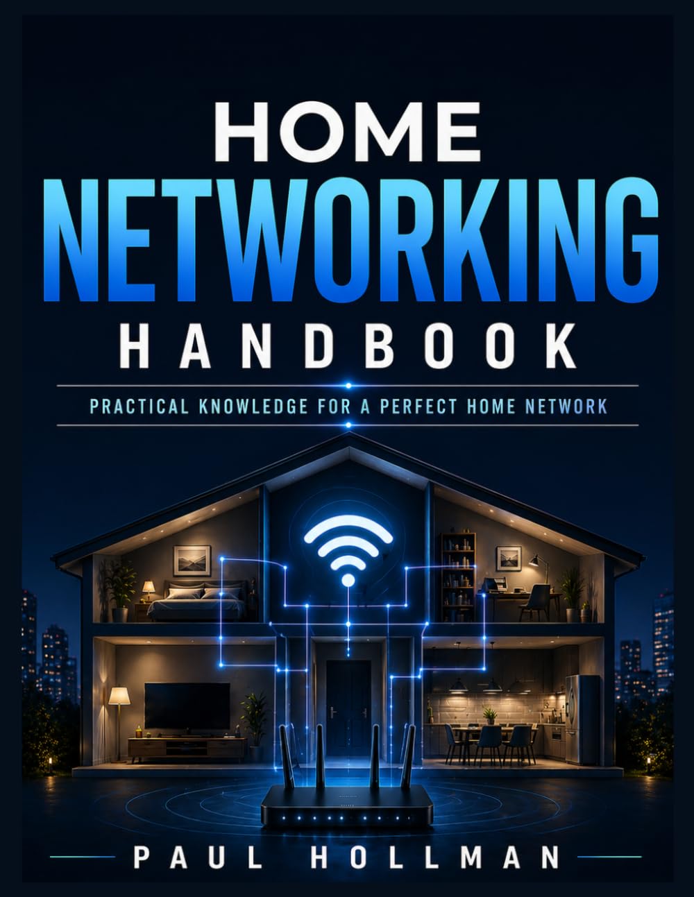 The Home Networking Handbook: Practical knowledge for a perfect home network