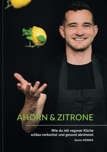 AHORN &amp; ZITRONE: Vegan vorkochen und gesund abnehmen - Kochbuch