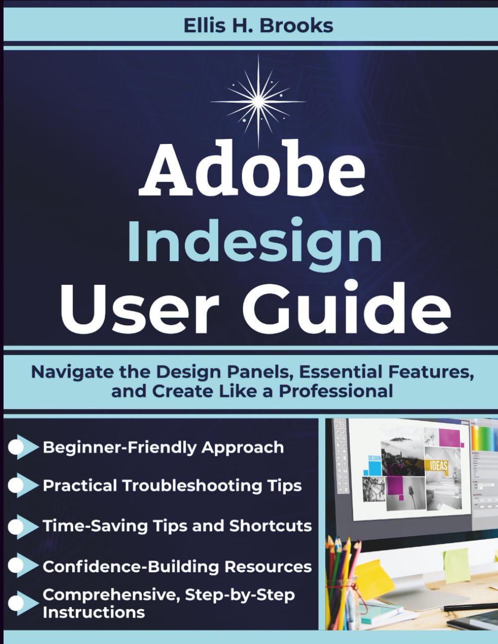 Adobe Indesign User Guide: Navigate the Design Panels, Essential Features, and Create Like a Professional