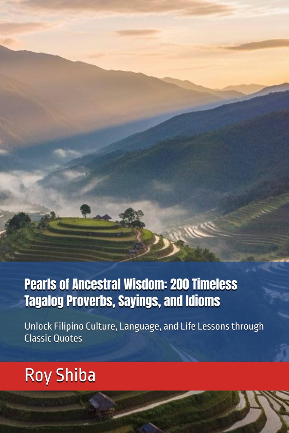 Pearls of Ancestral Wisdom: 200 Timeless Tagalog Proverbs, Sayings, and Idioms: Unlock Filipino Culture, Language, and Life Lessons through Classic Quotes (The World Wisdom Archive)