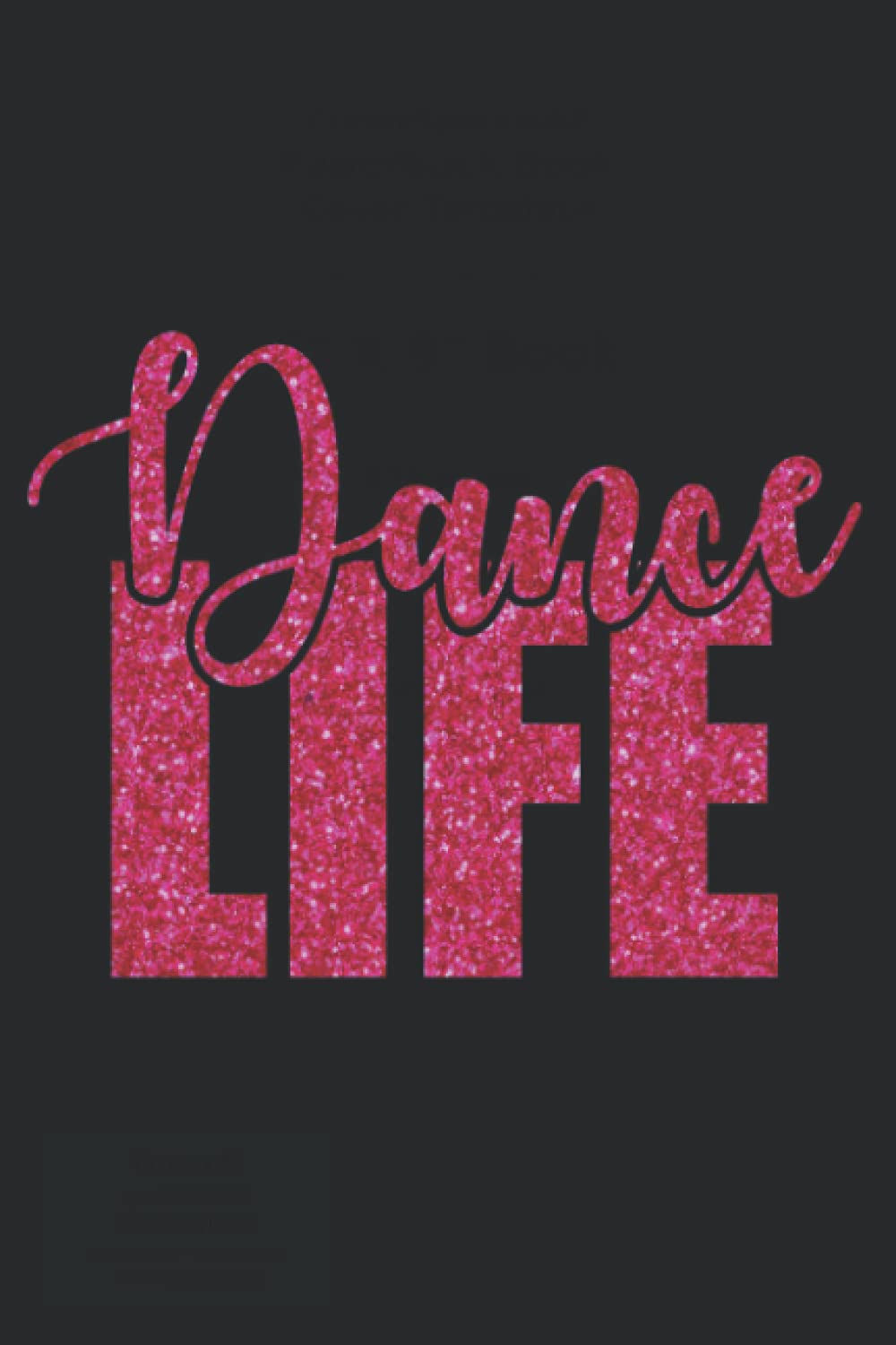 Pink Dance Life College Ruled Notebook: Fun cover design makes the perfect present for any dancer or teacher. Perfect for end of season gift bags or for any occasion!