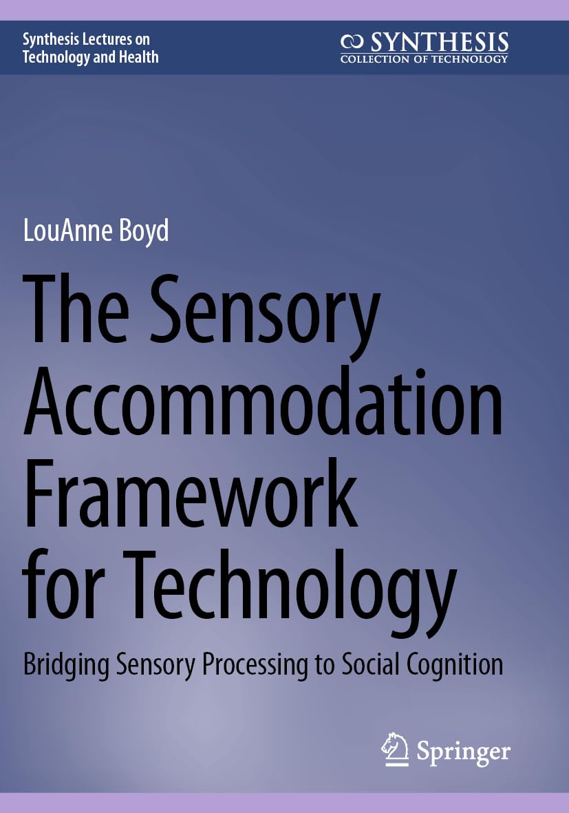The Sensory Accommodation Framework for Technology: Bridging Sensory Processing to Social Cognition (Synthesis Lectures on Technology and Health)