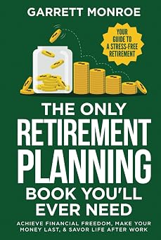 The Only Retirement Planning Book Youll Ever Need Your Guide To A Stress-Free Retirement - Achieve Financial Freedom, Make Your Money Last, Savor Life After Work Wealth Strategy