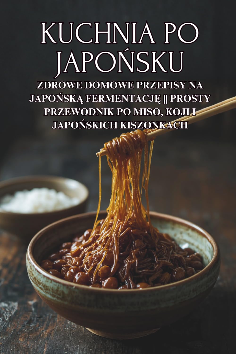 Kuchnia po japońsku: Zdrowe domowe przepisy na japońską fermentację || Prosty przewodnik po miso, koji i japońskich kiszonkach