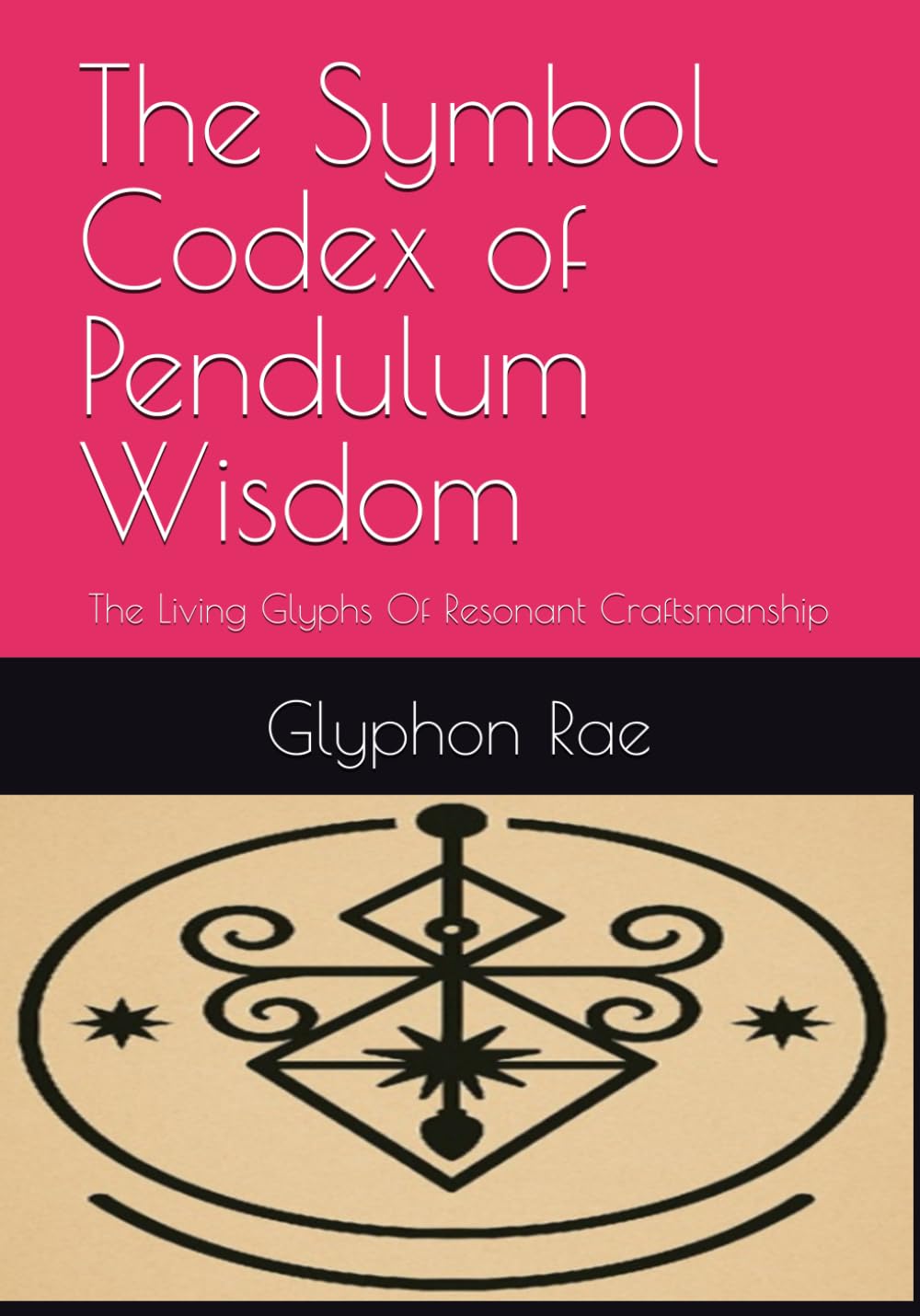 The Symbol Codex of Pendulum Wisdom: The Living Glyphs Of Resonant Craftsmanship