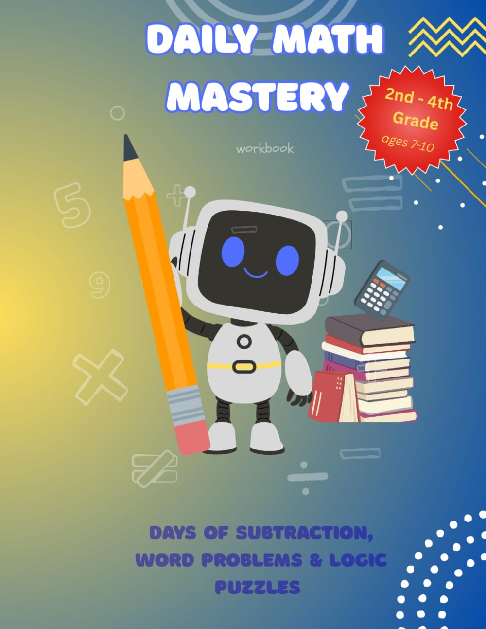 Daily Math Practice & Logic Puzzles for Grades 2-4: 10-Minute Workbook for Addition, Subtraction & Critical Thinking | Build Confidence and Focus with Screen-Free Learning