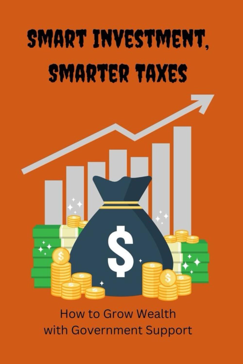 Smart Investment, Smarter Taxes: How to Grow Wealth with Government Support