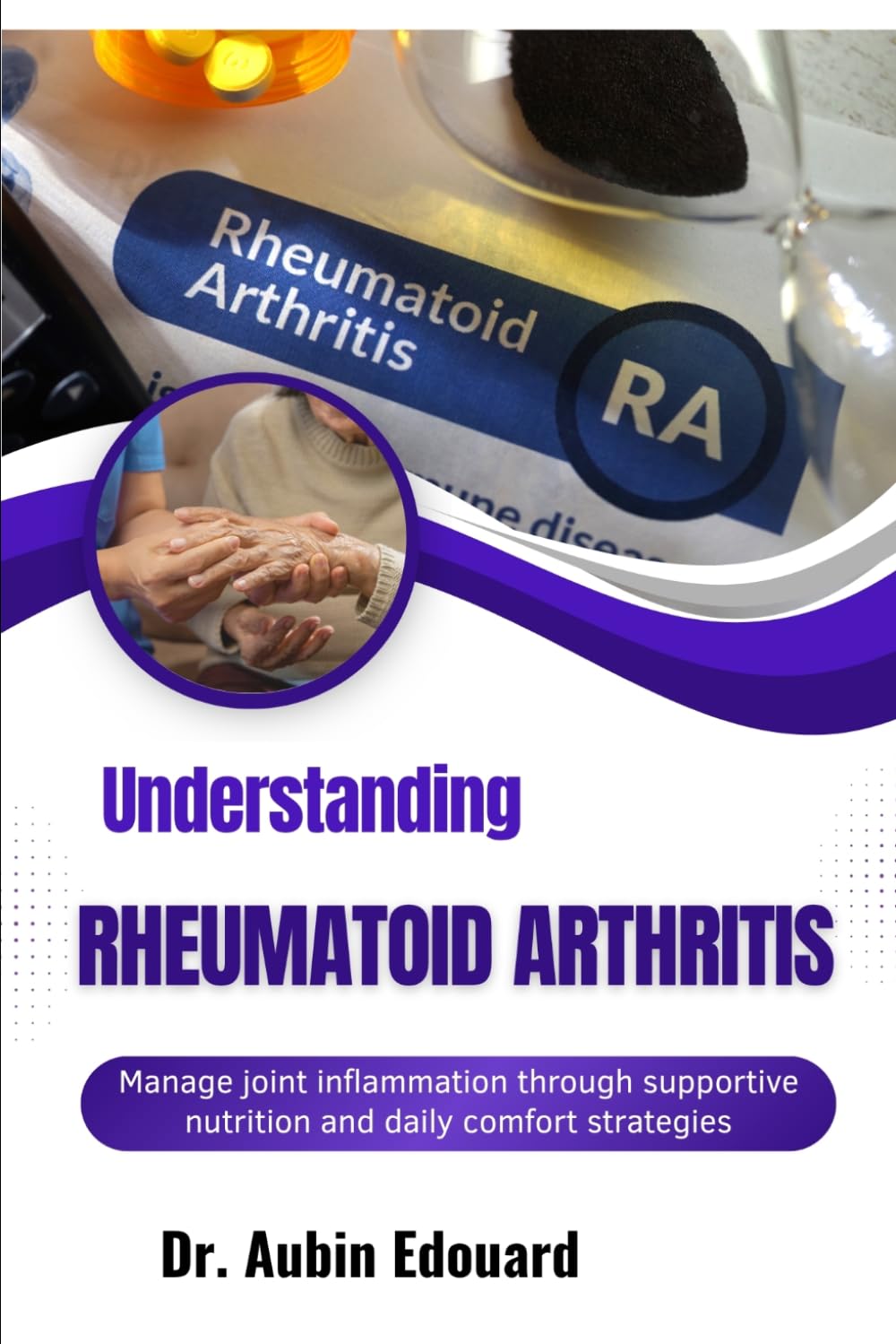 Understanding Rheumatoid Arthritis: Manage joint inflammation through supportive nutrition and daily comfort strategies