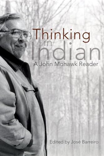 Thinking in Indian: A John Mowhawk Reader