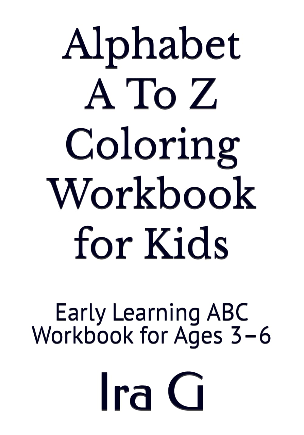 Alphabet a To Z Coloring Workbook for Kids: Early Learning ABC Workbook for Ages 3–6