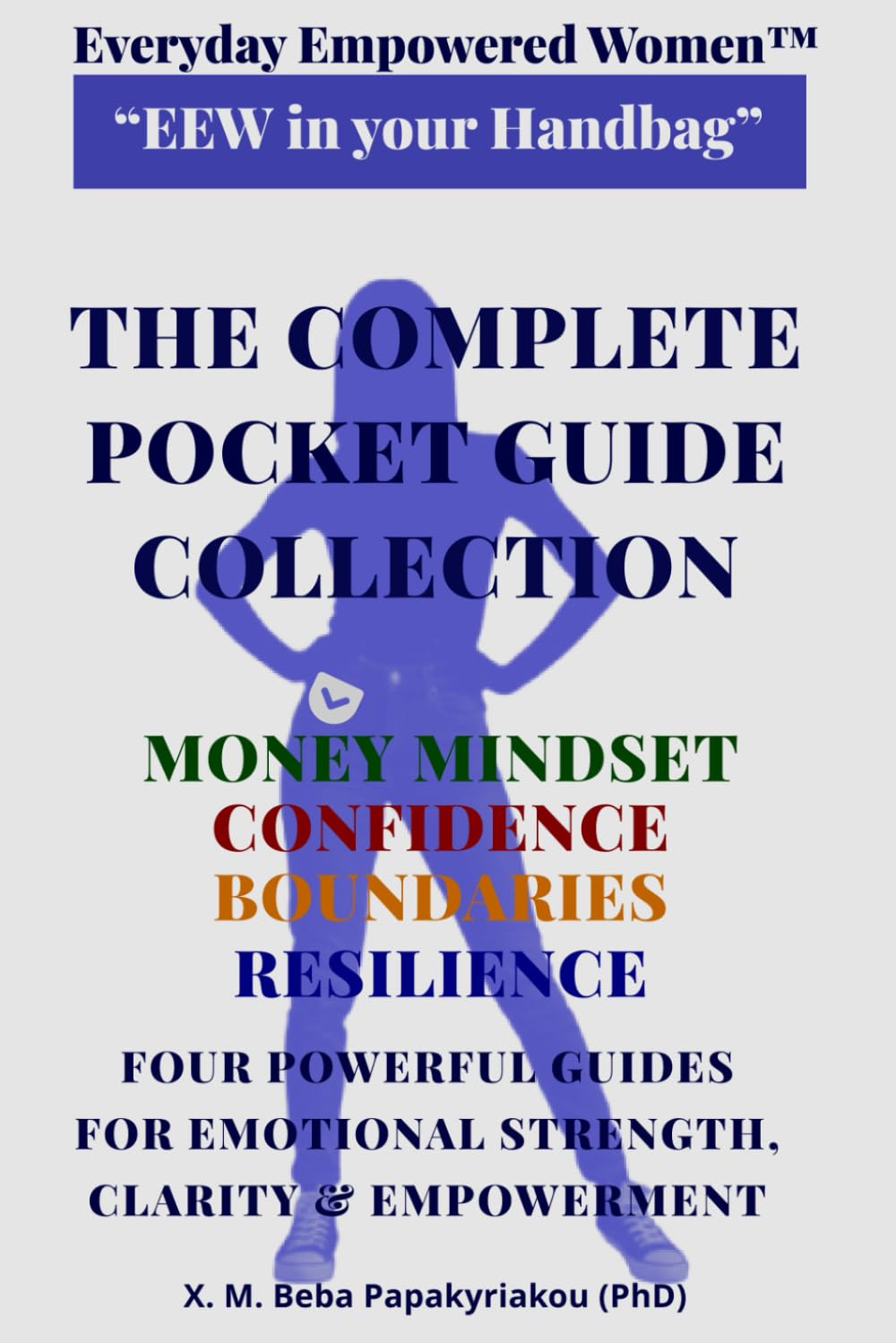 Everyday Empowered Women™ “EEW in your Handbag™” THE COMPLETE POCKET GUIDE COLLECTION: FOUR POWERFUL GUIDES FOR EMOTIONAL STRENGTH, CLARITY & ... EEW Pocket Guides (“EEW in Your Handbag ™))