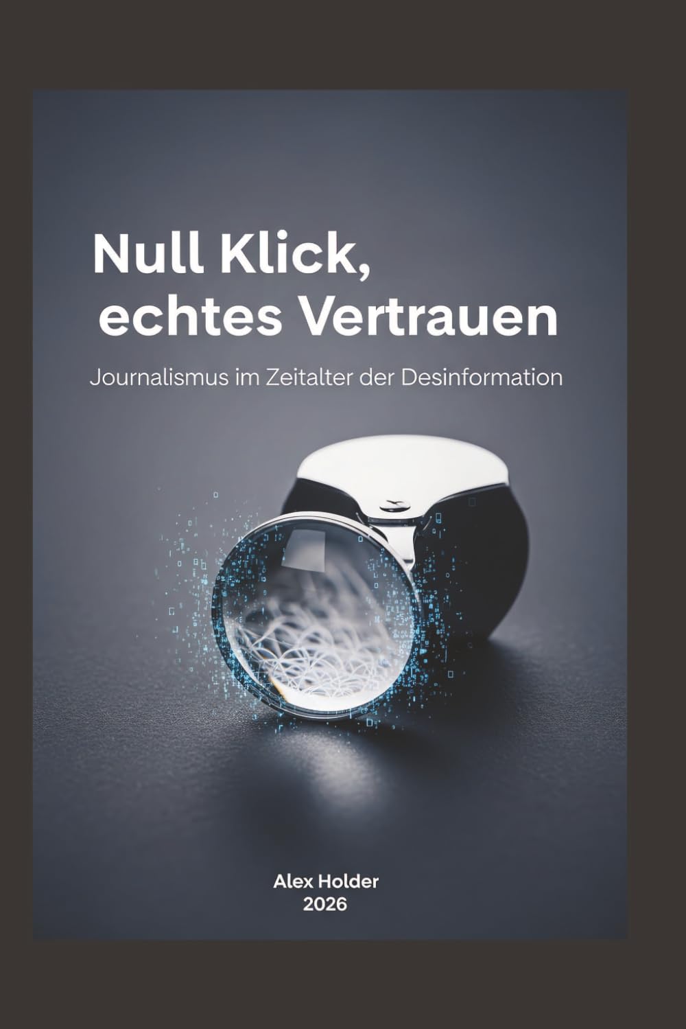 Null Klick, echtes Vertrauen: Journalismus im Zeitalter der Desinformation