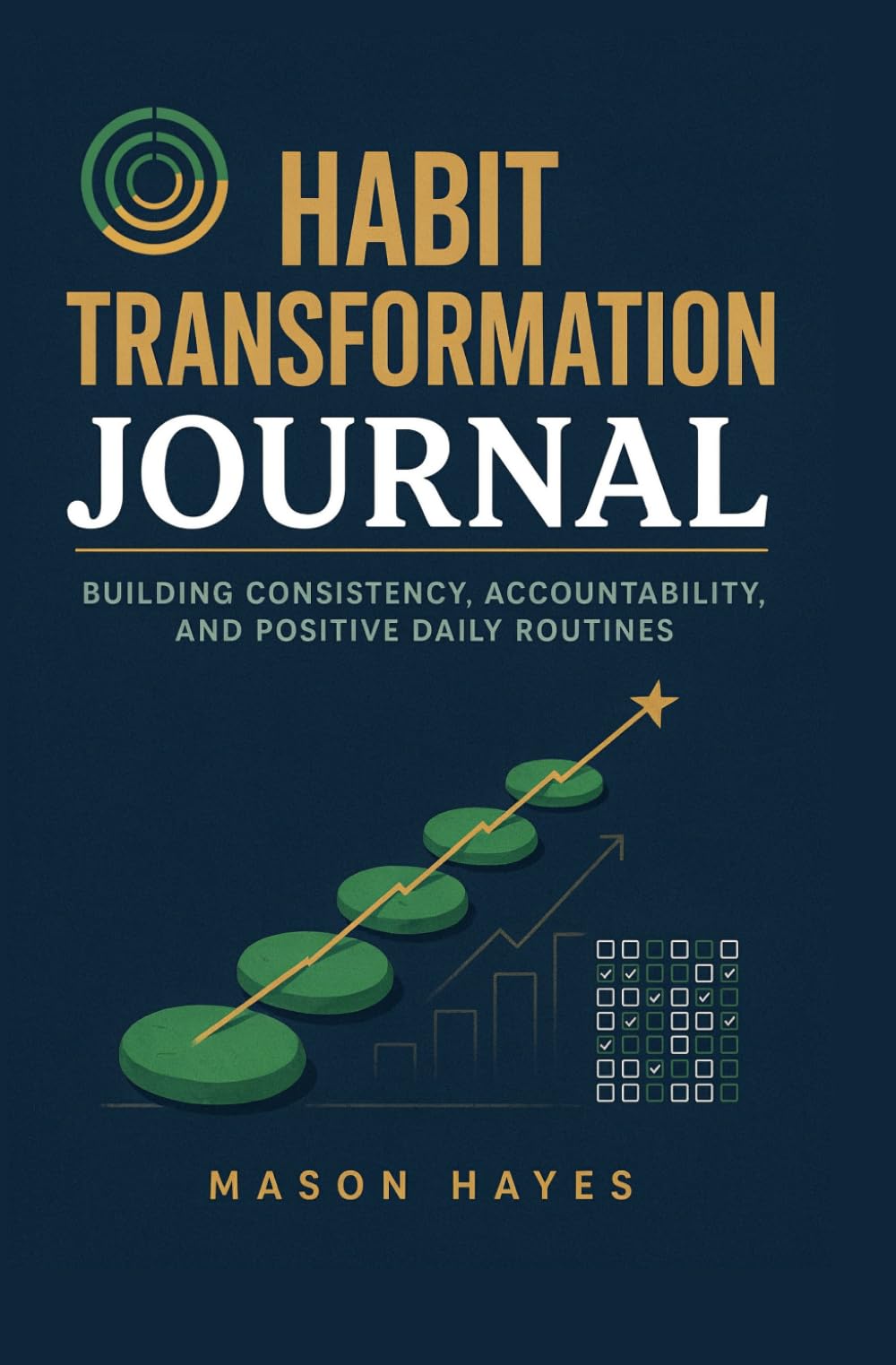 HABIT TRANSFORMATION JOURNAL: Building consistency accountability and positive daily routines
