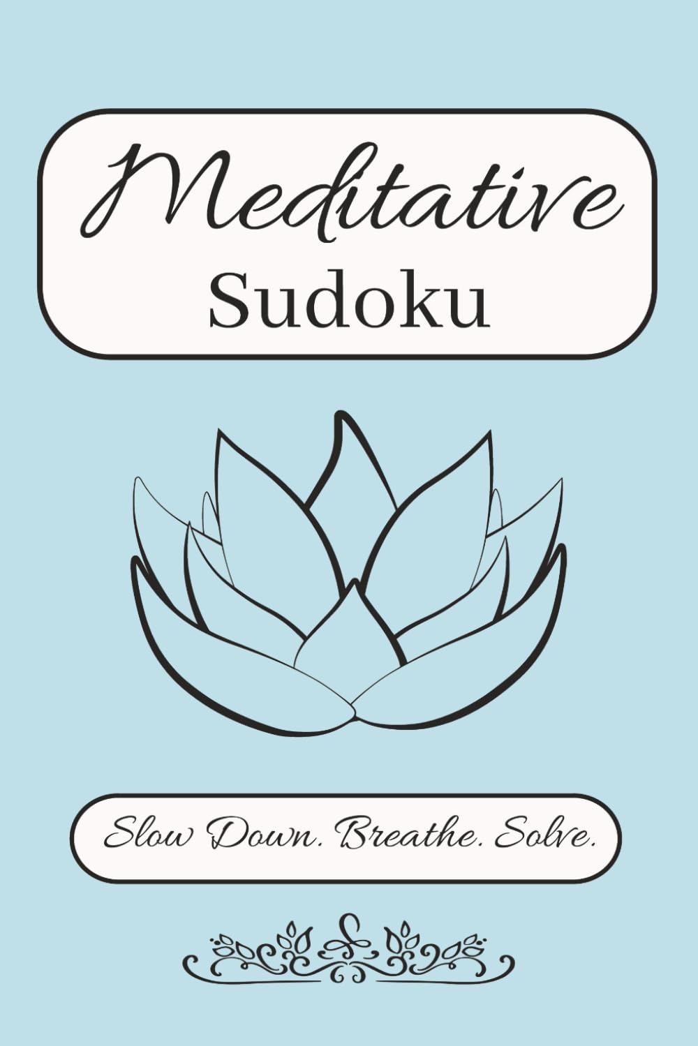 Meditative Sudoku: Slow Down, Breathe, and Solve