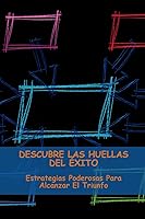 Vista 1 de Descubre Las Huellas Del Éxito Estrategias Poderosas Para Alcanzar El Triunfo (Spanish Edition)