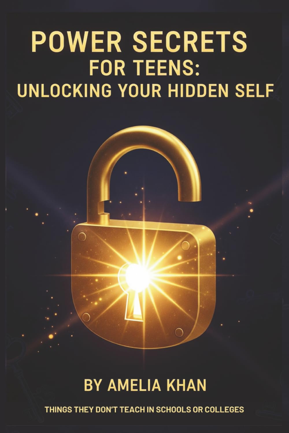 POWER SECRETS FOR TEENS: Unlocking Your Hidden Self: A Teen Self-Help Workbook to Build Confidence, Boost Self-Esteem, and Strengthen Emotional Intelligence with NLP.: 1