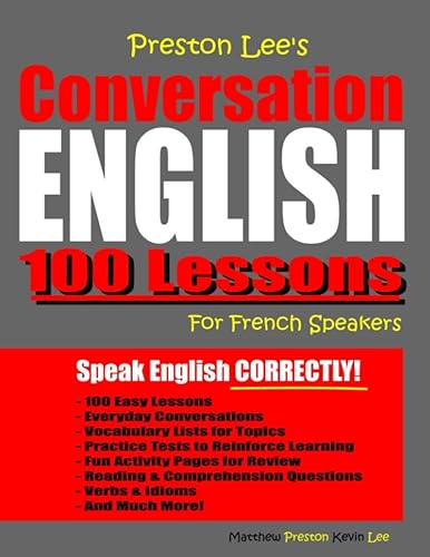 Preston Lee’s Conversation English 100 Lessons For French Speakers (Preston Lee's English For French Speakers)