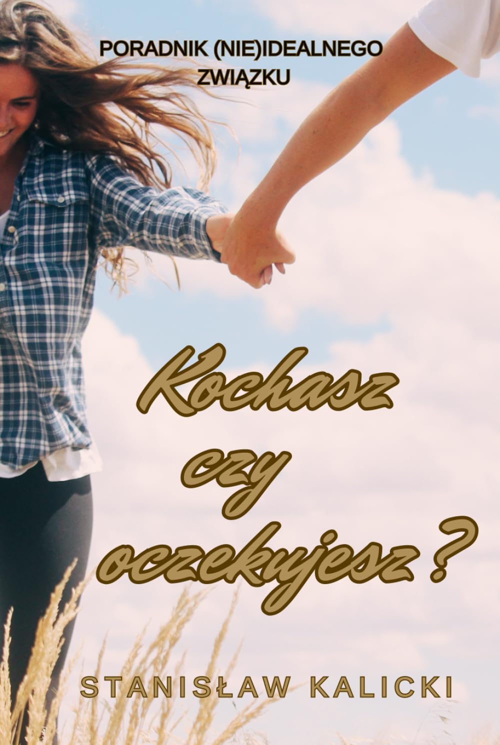 Kochasz czy oczekujesz?: Poradnik (nie)idealnego związku