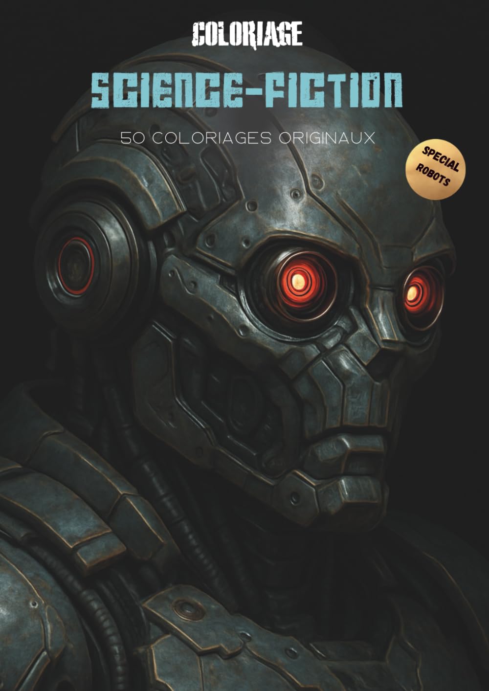 Coloriage Science-fiction - Special Robots: 50 coloriages originaux - Livre de coloriage pour adulte édition Robots (Univers à Colorier – Cahiers de coloriage adultes)