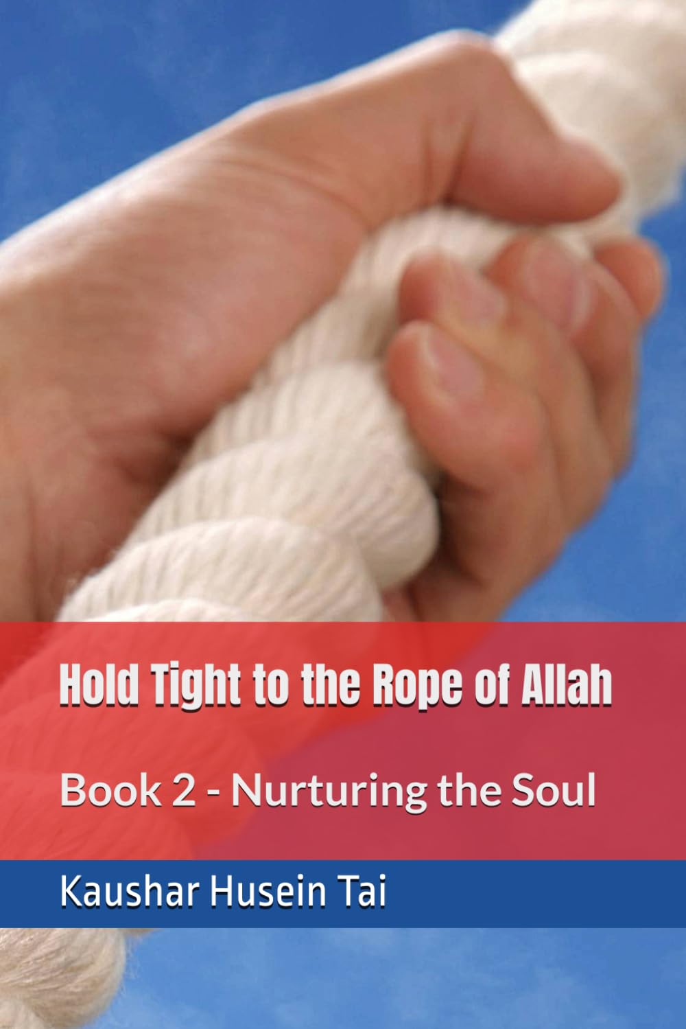 Hold Tight to the Rope of Allah (Quran 3:103): Book 2 - Nurturing the Soul