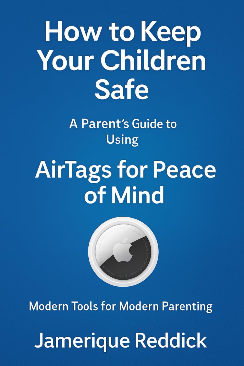 How to Keep Your Children Safe: A Parent’s Guide to Using AirTags for Peace of Mind: Modern Tools for Modern Parenting