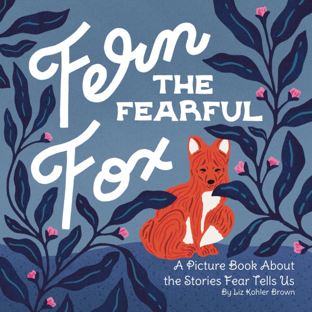 Fern the Fearful Fox: A Picture Book About the Stories Fear Tells Us (Fern the Fox)