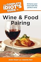 The Complete Idiot's Guide to Wine and Food Pairing: Enhance Your Meal with the Perfect Wine