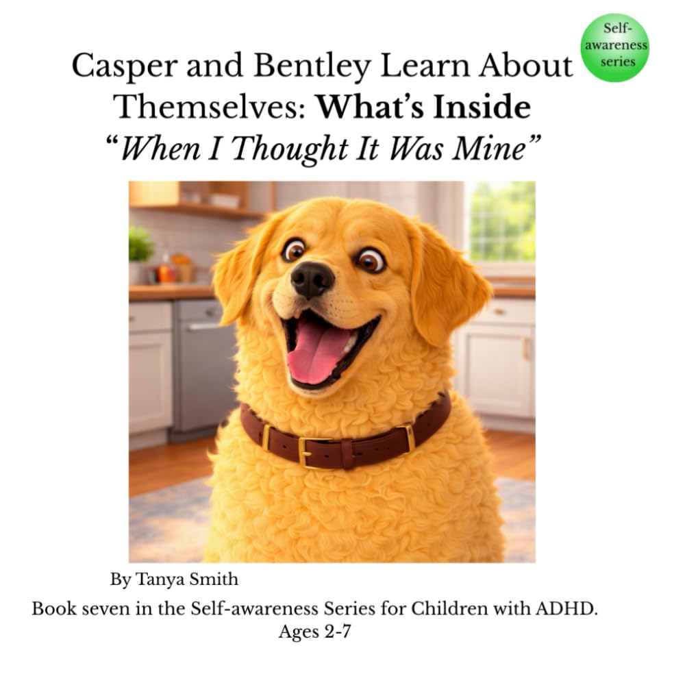 Casper and Bentley Learn About Themselves: What’s Inside: When I Thought It Was Mine (Casper and Bentley – Self-Awareness Series)