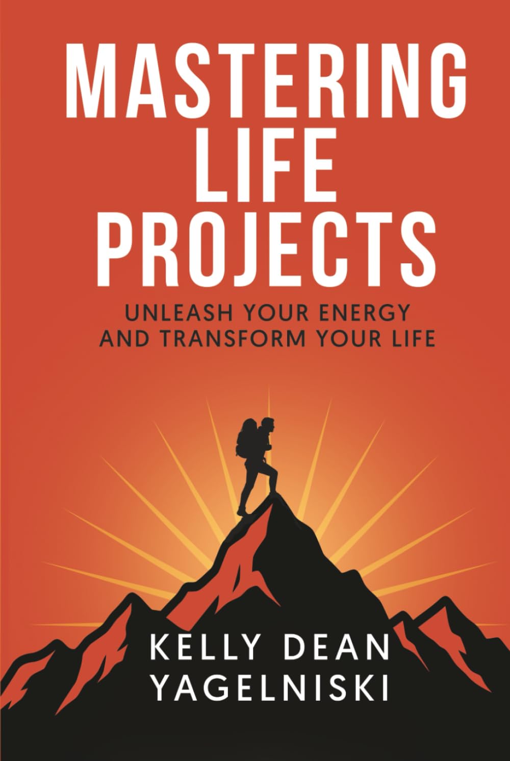 Mastering Life Projects: Unleash Your Energy and Transform Your Life