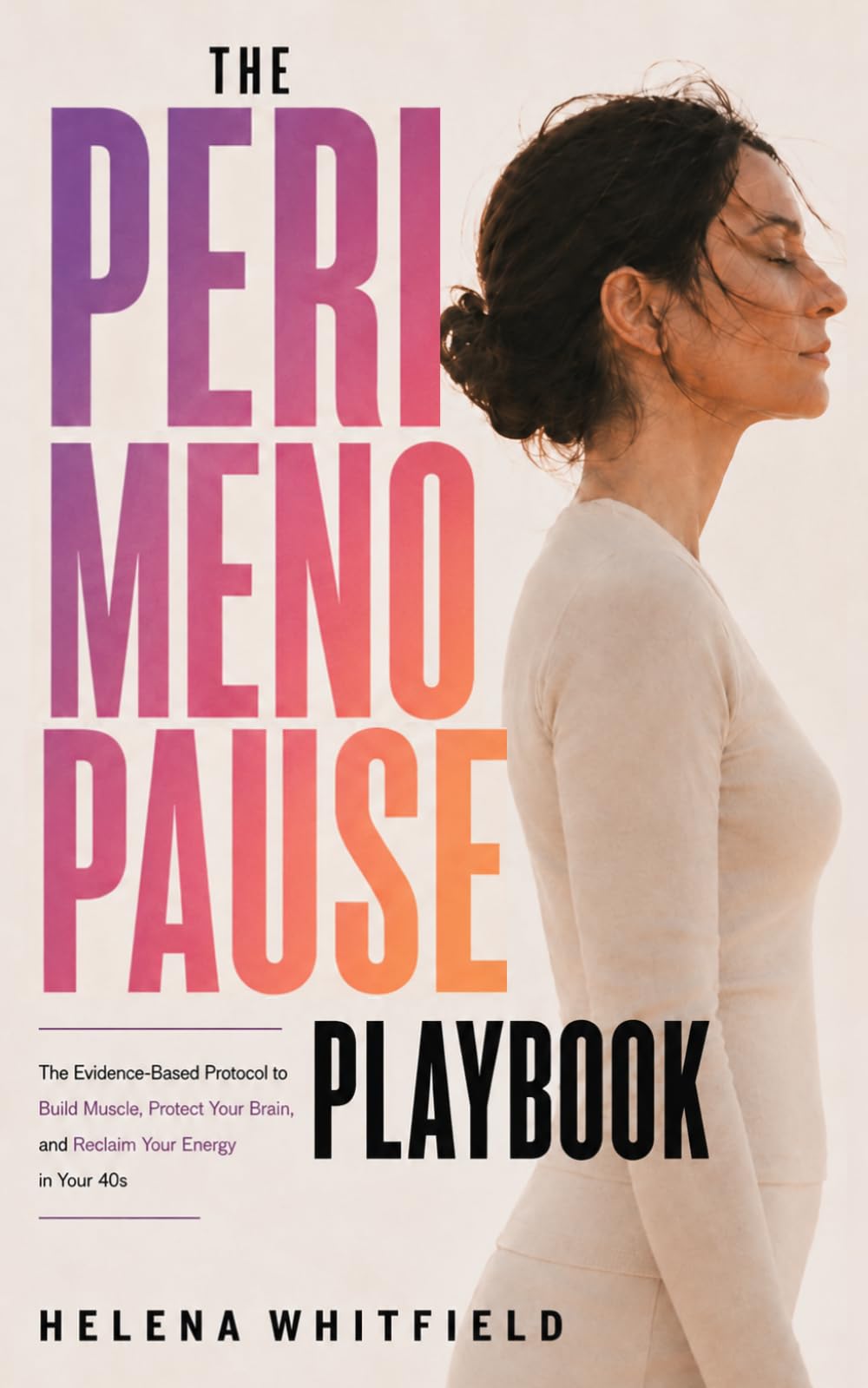 The Perimenopause Playbook: The Evidence-Based Protocol to Build Muscle, Protect Your Brain, and Reclaim Your Energy in Your 40s